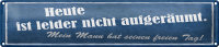 Blechschild Spruch 46x10cm heute nicht aufgeräumt...