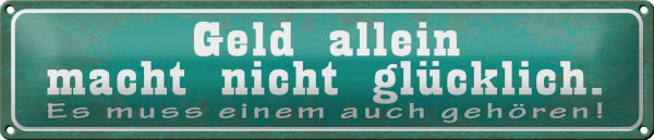 Blechschild Spruch 46x10cm Geld macht nicht glücklich Dekoration