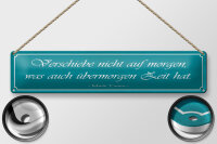 Blechschild Spruch 46x10cm verschiebe nicht auf Morgen was Dekoration