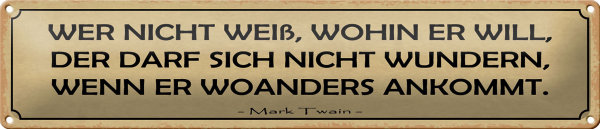 Blechschild Spruch 46x10cm wer nicht weiß wohin er will Dekoration