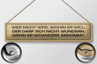 Blechschild Spruch 46x10cm wer nicht weiß wohin er will Dekoration