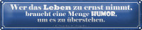 Blechschild Spruch 46x10cm wer Leben zu ernst nimmer Humor Dekoration