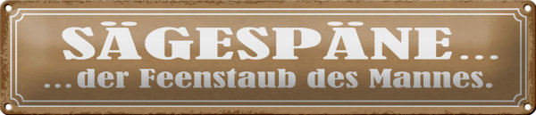 Blechschild Spruch 46x10cm Sägespäne Feenstaub des Mannes Dekoration