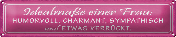 Blechschild Spruch 46x10cm Idealmaße einer Frau humorvoll Dekoration