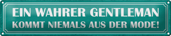 Blechschild Spruch 46x10cm wahrer Gentleman kommt niemals aus der Mode