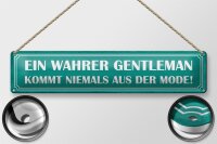 Blechschild Spruch 46x10cm wahrer Gentleman kommt niemals aus der Mode