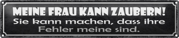 Blechschild Spruch 46x10cm meine Frau kann zaubern sie kann Dekoration