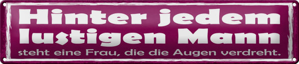 Blechschild Spruch 46x10cm hinter lustigen Mann eine Frau Dekoration