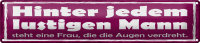 Blechschild Spruch 46x10cm hinter lustigen Mann eine Frau Dekoration