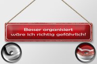 Blechschild Spruch 46x10cm besser organisiert gefährlich Dekoration