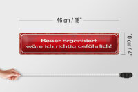Blechschild Spruch 46x10cm besser organisiert gefährlich Dekoration