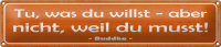 Blechschild Spruch 46x10cm tue was du willst aber nicht...
