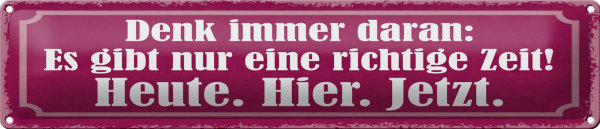 Blechschild Spruch 46x10cm richtige Zeit Heute Hier Jetzt Dekoration