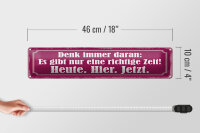 Blechschild Spruch 46x10cm richtige Zeit Heute Hier Jetzt Dekoration