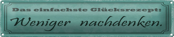 Blechschild Spruch 46x10cm Glücksrezept weniger nachdenken Dekoration