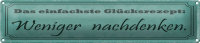 Blechschild Spruch 46x10cm Glücksrezept weniger nachdenken Dekoration