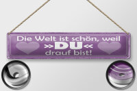Blechschild Spruch 46x10cm Welt ist schön weil DU bist Dekoration