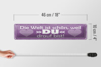 Blechschild Spruch 46x10cm Welt ist schön weil DU bist Dekoration