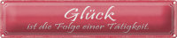 Blechschild Spruch 46x10cm Glück ist Folge einer...