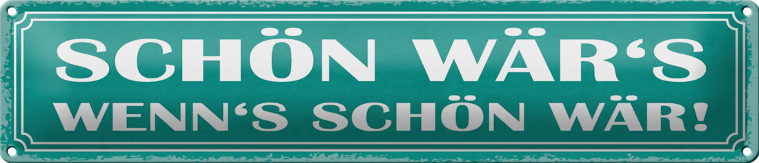 Blechschild Spruch 46x10cm schön wär`s wenn`s schön wär Dekoration
