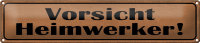 Blechschild Hinweis 46x10cm Vorsicht Heimwerker Dekoration