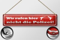 Blechschild Spruch 46x10cm wir rufen hier nicht die Polizei Dekoration