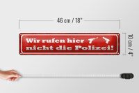 Blechschild Spruch 46x10cm wir rufen hier nicht die Polizei Dekoration