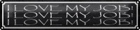 Blechschild Spruch 46x10cm i love my Job liebe meine...