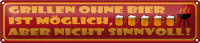 Blechschild Spruch 46x10cm Grillen ohne Bier möglich...