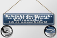 Blechschild Spruch 46x10cm es trinkt Mensch es säuft Pferd Dekoration