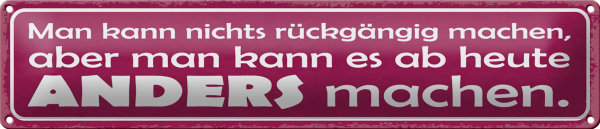 Blechschild Spruch 46x10cm man nicht rückgängig aber anders Dekoration