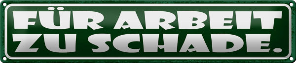 Blechschild Spruch 46x10cm für Arbeit zu schade Dekoration