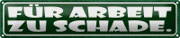 Blechschild Spruch 46x10cm für Arbeit zu schade Dekoration