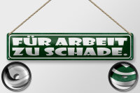 Blechschild Spruch 46x10cm für Arbeit zu schade Dekoration