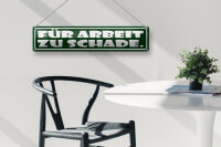Blechschild Spruch 46x10cm für Arbeit zu schade Dekoration