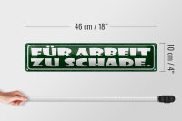 Blechschild Spruch 46x10cm für Arbeit zu schade Dekoration