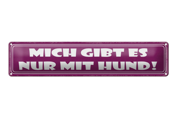 Blechschild Spruch 46x10cm Mich gibt es nur mit Hund Dekoration
