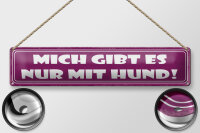 Blechschild Spruch 46x10cm Mich gibt es nur mit Hund Dekoration