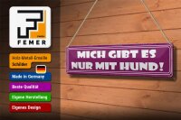Blechschild Spruch 46x10cm Mich gibt es nur mit Hund Dekoration