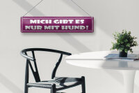 Blechschild Spruch 46x10cm Mich gibt es nur mit Hund Dekoration