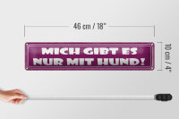 Blechschild Spruch 46x10cm Mich gibt es nur mit Hund Dekoration