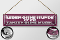 Blechschild Spruch 46x10cm Leben ohne Hunde tanzen ohne Musik