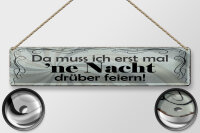 Blechschild Spruch 46x10cm Muss erst mal Nacht drüber feiern