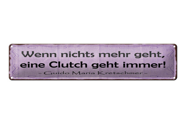 Blechschild Spruch 46x10cm Wenn nichts Clutch geht immer Dekoration