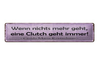 Blechschild Spruch 46x10cm Wenn nichts Clutch geht immer Dekoration