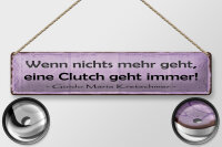 Blechschild Spruch 46x10cm Wenn nichts Clutch geht immer Dekoration