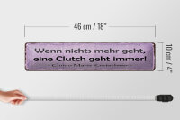 Blechschild Spruch 46x10cm Wenn nichts Clutch geht immer Dekoration
