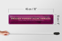 Blechschild Spruch 46x10cm Frauen finden alles heraus Dekoration