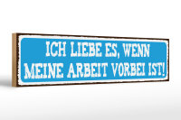 Holzschild Spruch 46x10cm ich liebe wenn Arbeit vorbei ist