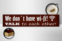Holzschild Spruch 46x10cm we don´t have wi-fi talk each other